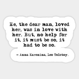 He, the dear man, loved her - Anna Karenina, Leo Tolstoy Sticker